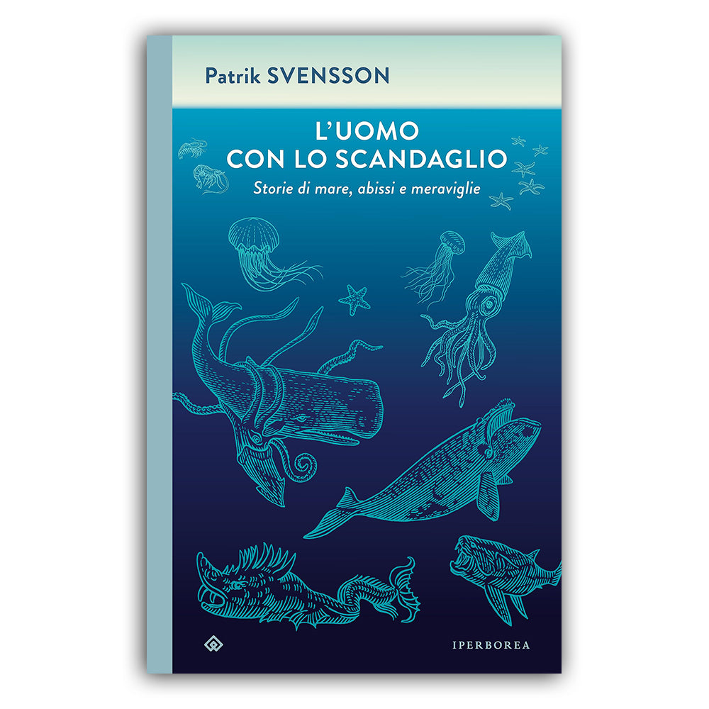 L'uomo con lo scandaglio. Storie di mare, abissi e meraviglie di Patrik Svensson