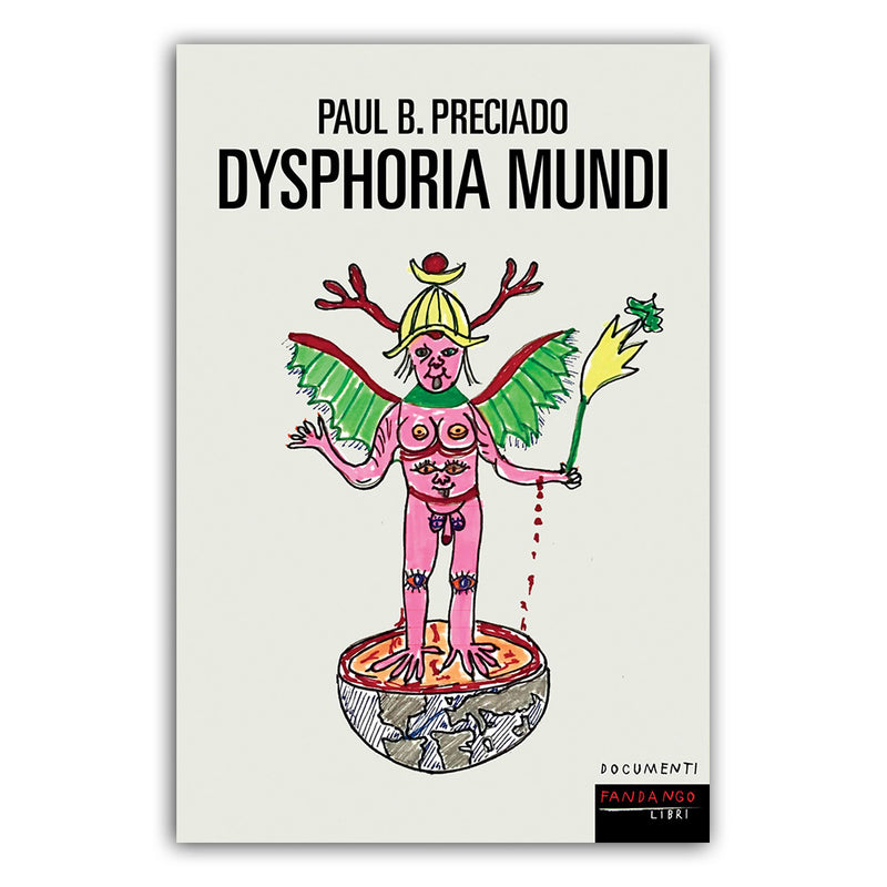 Dysphoria Mundi - Paul. B. Preciado