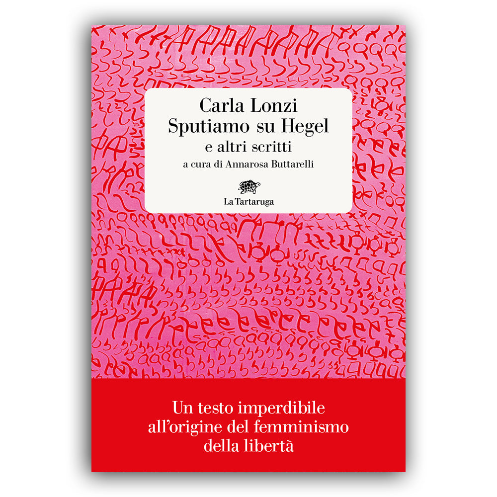 Sputiamo su Hegel. E altri scritti - Carla Lonzi