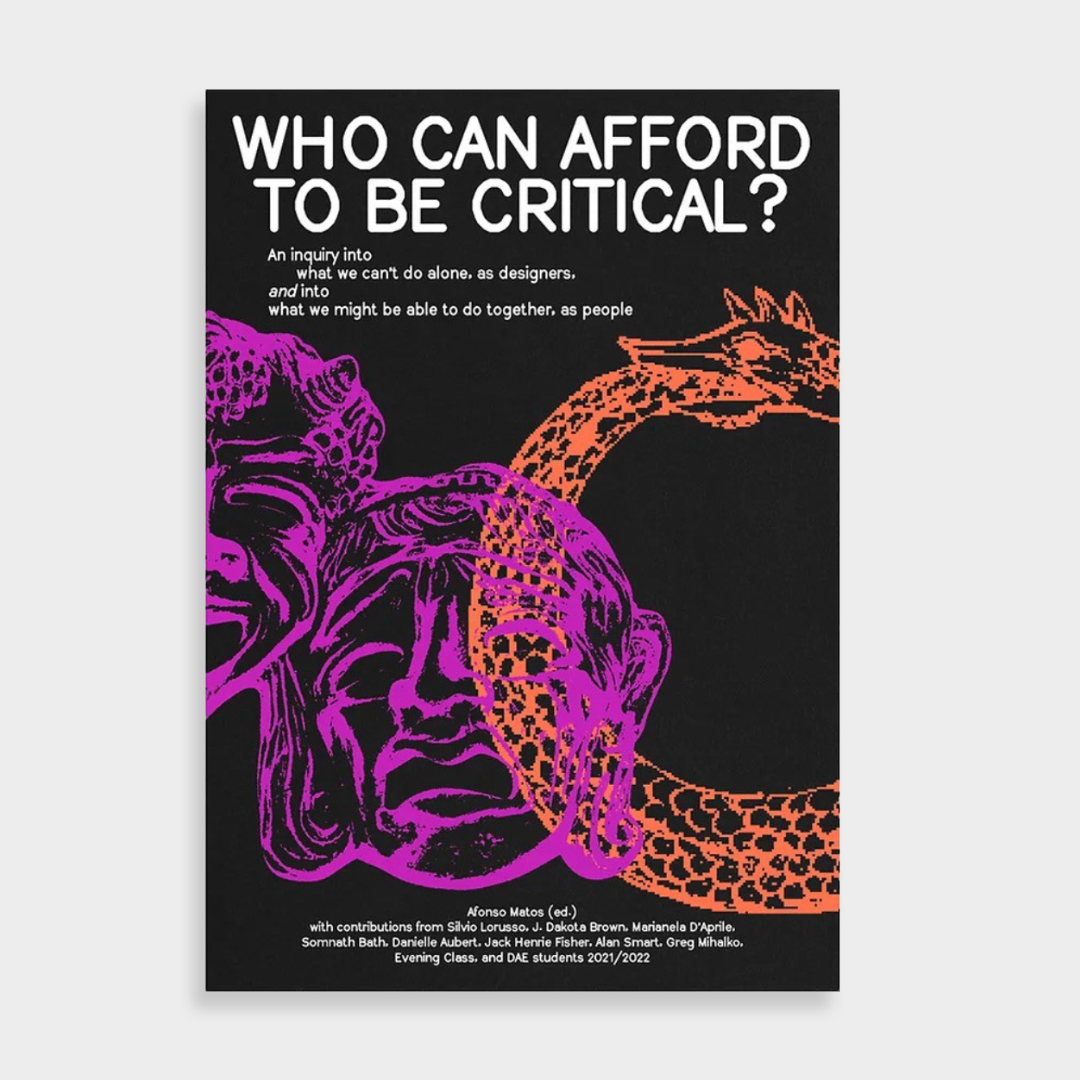 Who can afford to be critical? An inquiry into what we can’t do alone, as designers, and into what we might be able to do together, as people. Afonso Matos