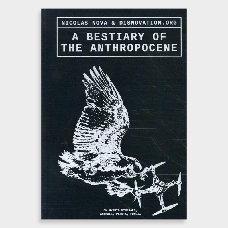 A Bestiary of the Anthropocene Hybrid plants, animals, minerals, fungi, and other specimens
