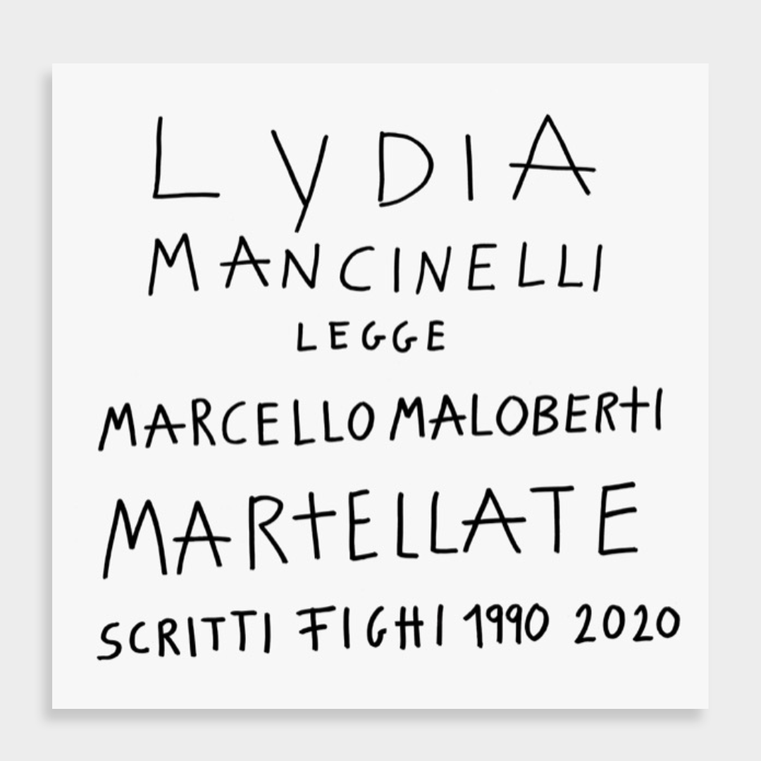 Marcello Maloberti – MARTELLATE. SCRITTI FIGHI 1990-2020. LYDIA MANCINELLI LEGGE MARCELLO MALOBERTI