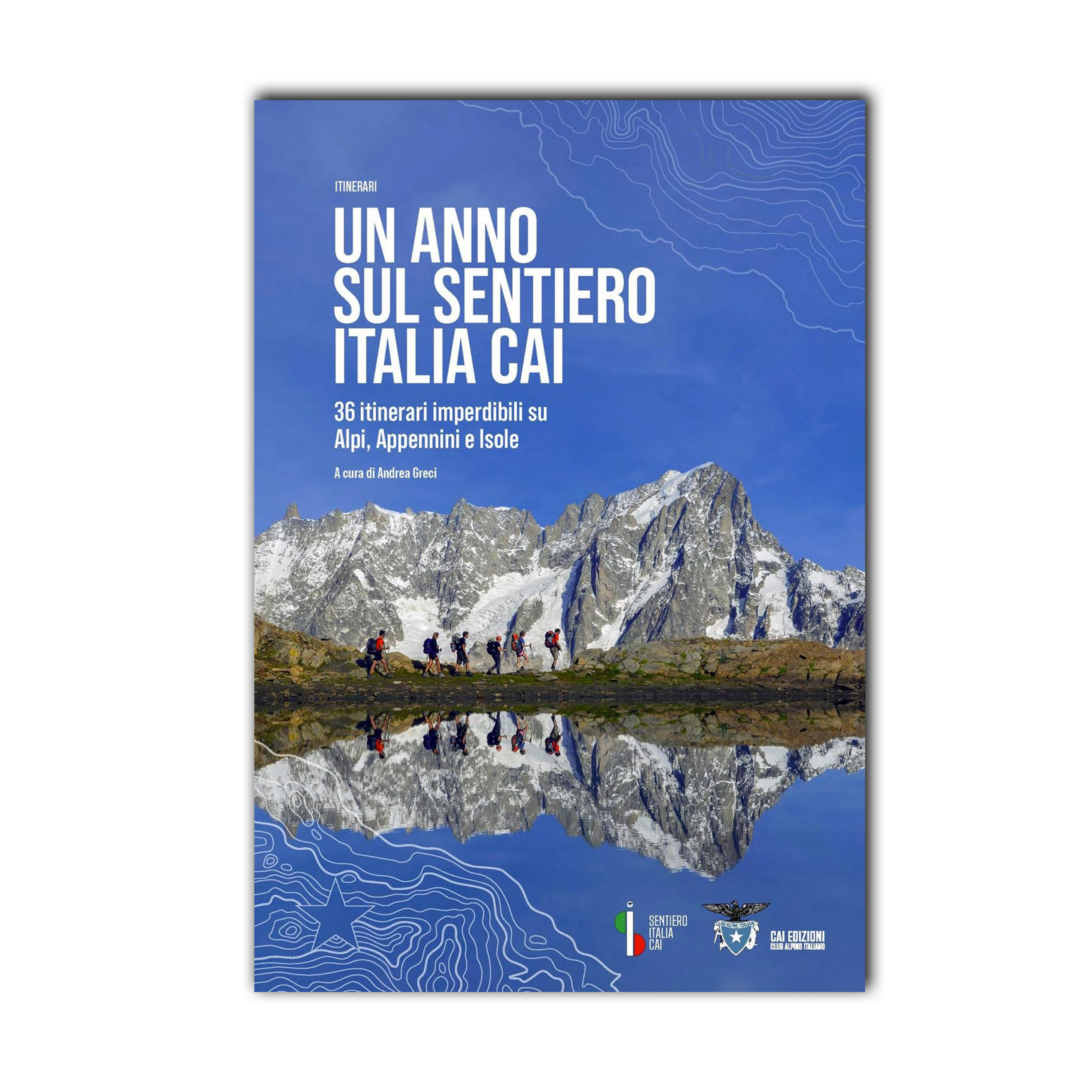 Un anno sul sentiero Italia CAI. 36 itinerari imperdibili su Alpi, Appennini e isole