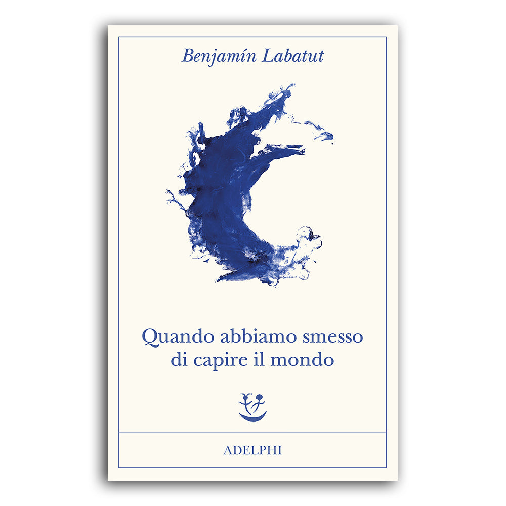 Quando abbiamo smesso di capire il mondo - Benjamín Labatut