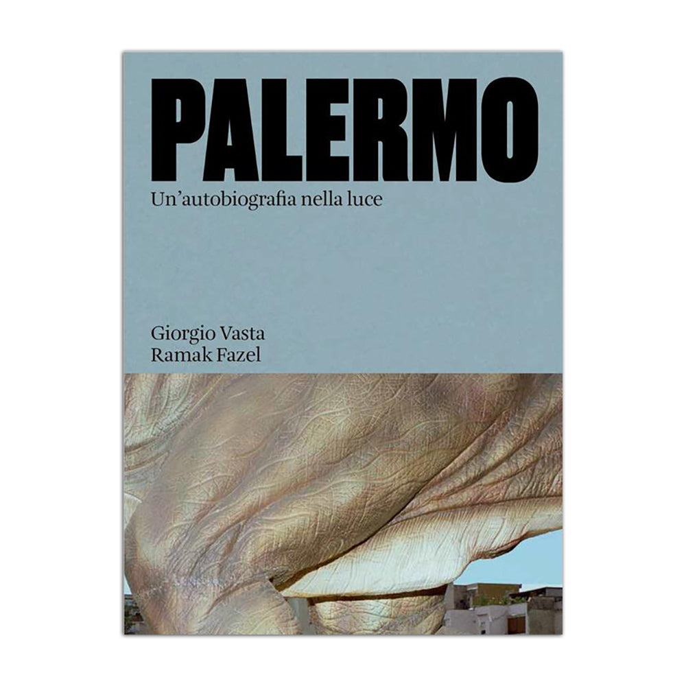 Palermo. Un'autobiografia nella luce - Ramak Fazel  /  Giorgio Vasta