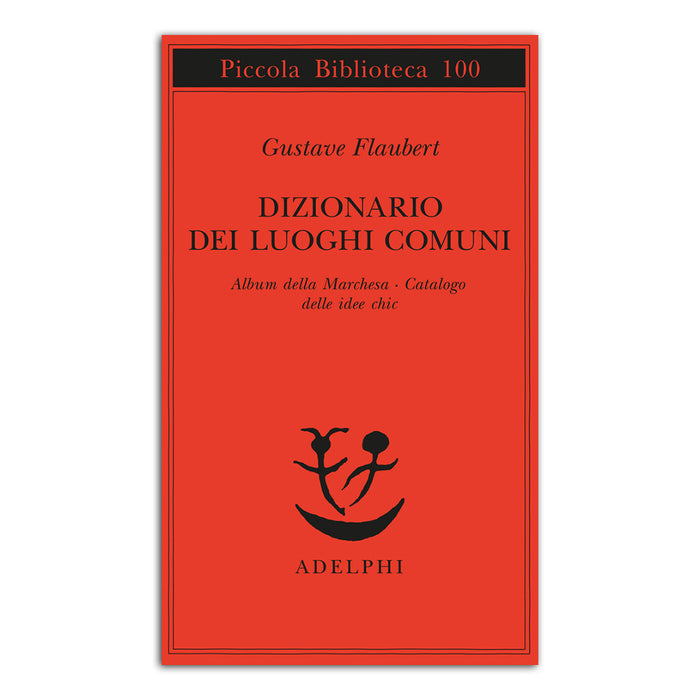 Dizionario dei luoghi comuni - Album della Marchesa - Catalogo delle idee chic - Gustave Flaubert