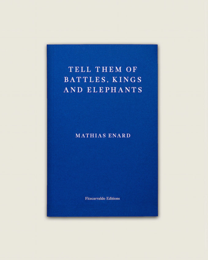 TELL THEM OF BATTLES, KINGS AND ELEPHANTS. Mathias Enard