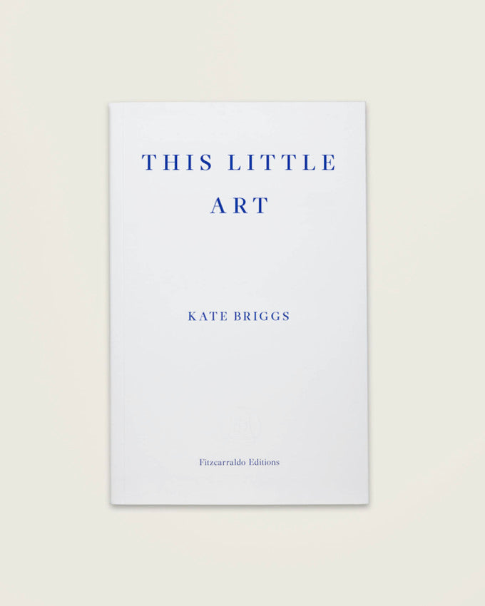 THIS LITTLE ART. Kate Briggs
