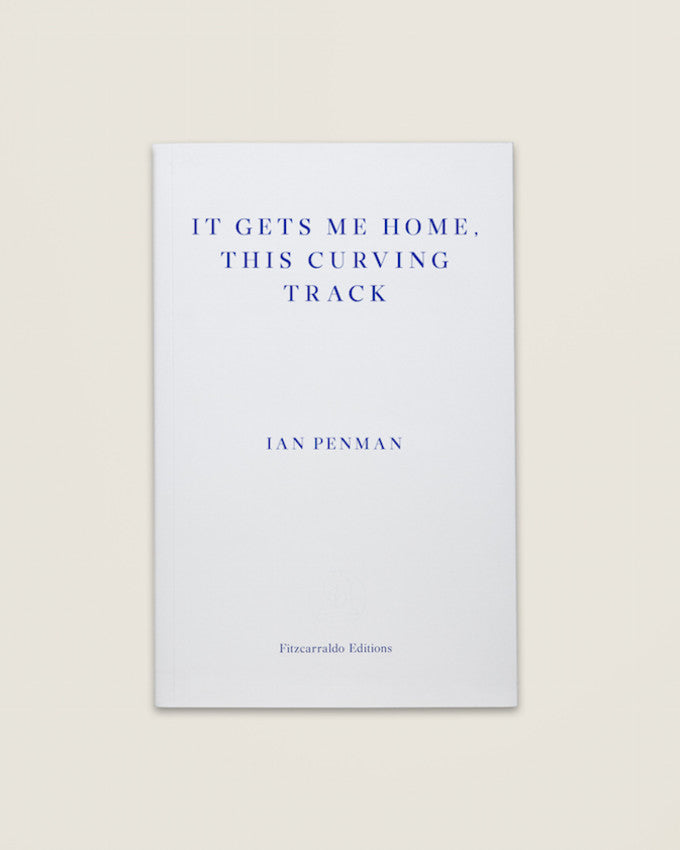 IT GETS ME HOME, THIS CURVING TRACK. Ian Penman