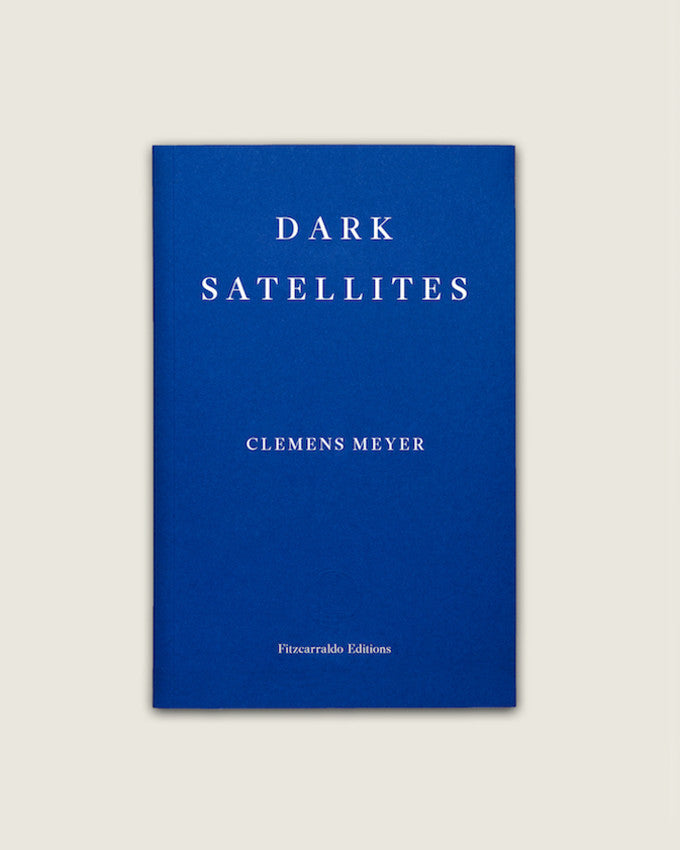 DARK SATELLITES. Clemens Meyer