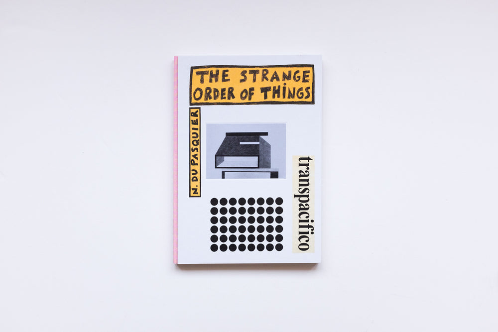 The Strange Order of Things. Nathalie Du Pasquier