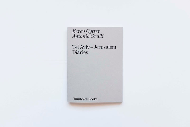 Tel Aviv – Jerusalem Diaries. Keren Cytter  /  Antonio Grulli