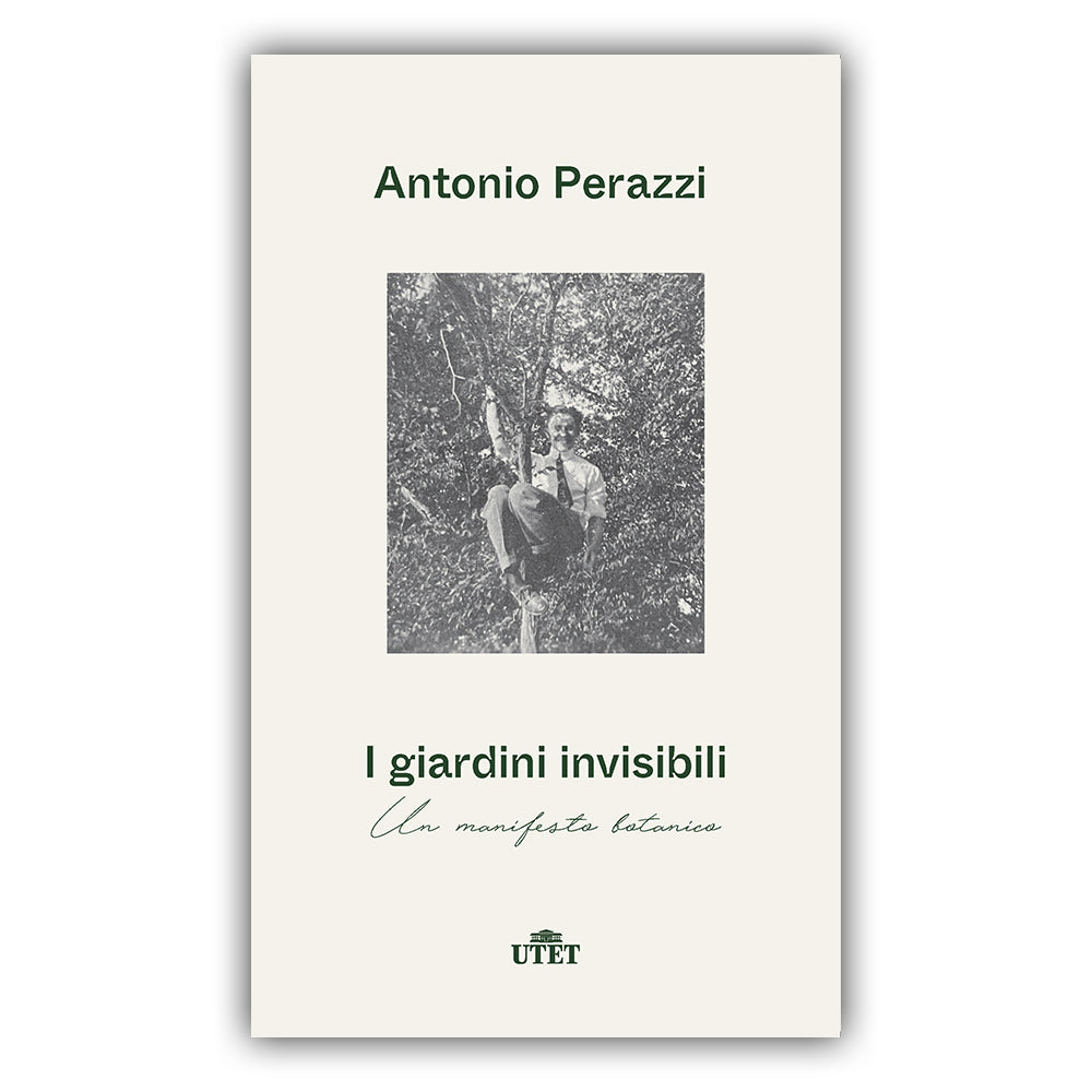 I giardini invisibili. Un manifesto botanico - Antonio Perazzi