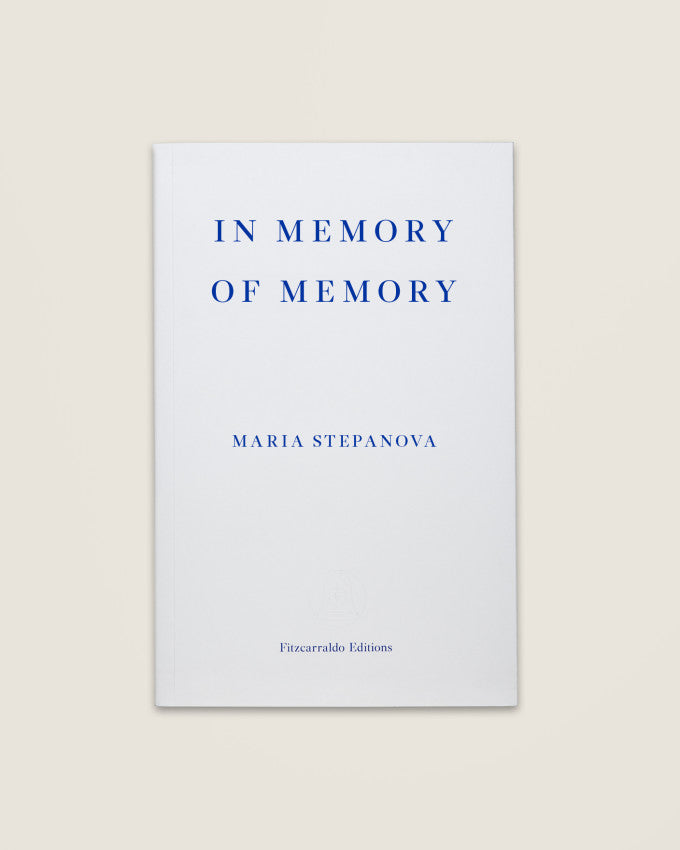 IN MEMORY OF MEMORY. Maria Stepanova