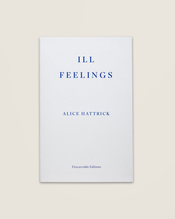 ILL FEELINGS. Alice Hattrick