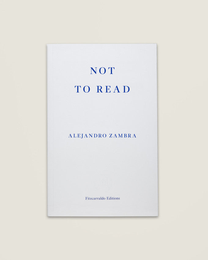 NOT TO READ. Alejandro Zambra